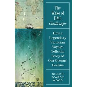 The Wake of HMS Challenger: How a Legendary Victorian Voyage Tells the Story of